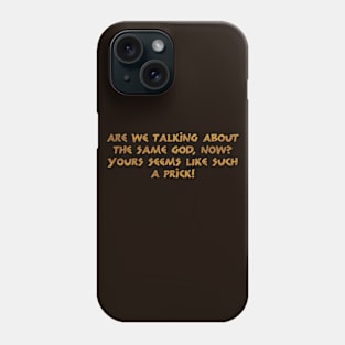 Are we talking about the same God? Phone Case