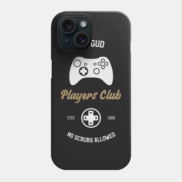 Git Gud Players Club No Scrubs Allowed Phone Case by RareLoot19