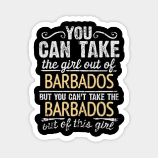 You Can Take The Girl Out Of Barbados But You Cant Take The Barbados Out Of The Girl Design - Gift for Barbadian With Barbados Roots Magnet