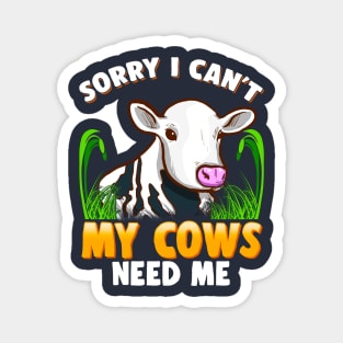 Sorry I Can't My Cows Need Me Farming Farm Animals Magnet