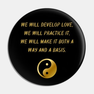 We Will Develop Love, We Will Practice It, We Will Make It Both A Way And A Basis. Pin