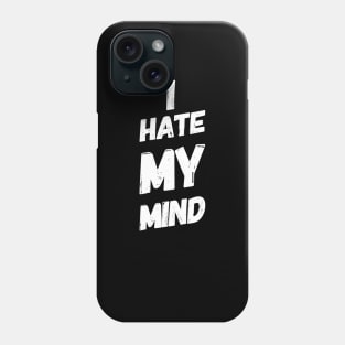 I Hate My Mind When I AM Thinking Wrongly Or Apologise Phone Case