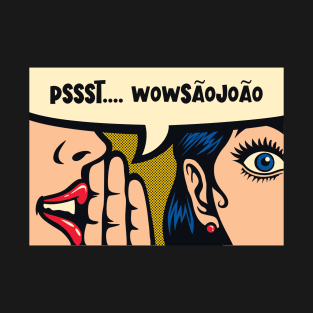 psssst.....wowsaojoao T-Shirt