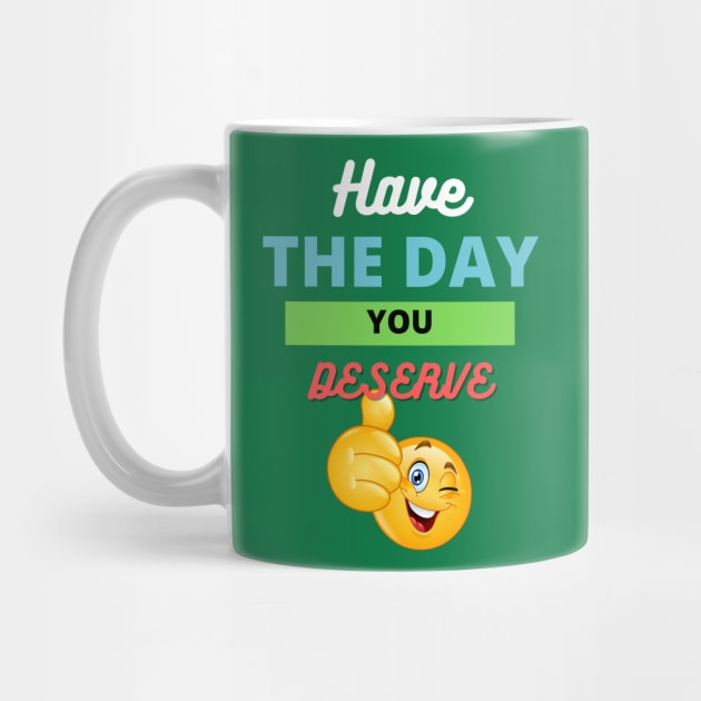 Have The Day You Deserve Travel Mug