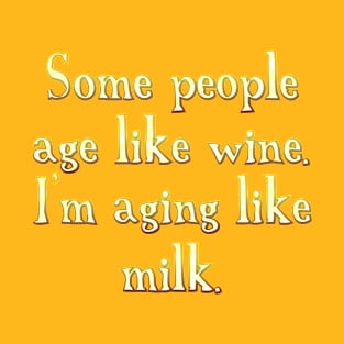 Some people age like wine T-Shirt