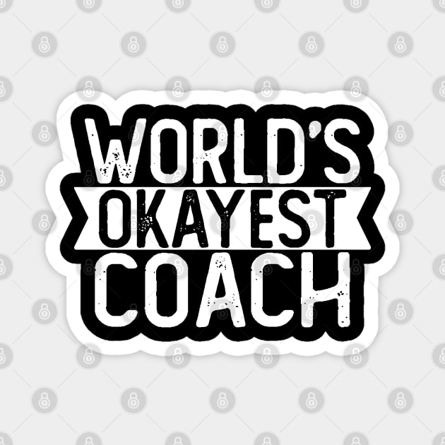 World's Okayest Coach T shirt Coach Gift Magnet by mommyshirts