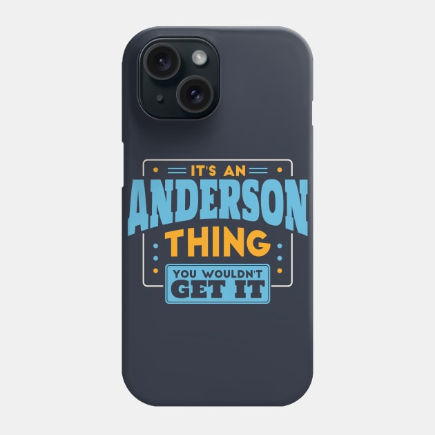 It's an Anderson Thing, You Wouldn't Get It // Anderson Family Last Name Phone Case by Now Boarding