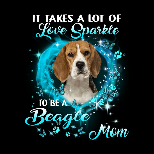 It Takes A Lot Of Love Sparkle To Be A Beagle Mom by Brodrick Arlette Store