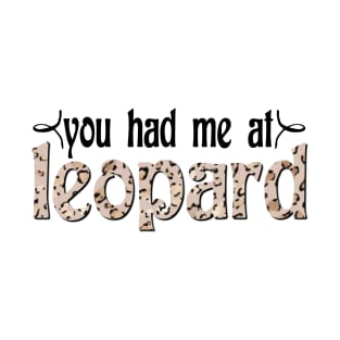 You Had Me at Leopard T-Shirt