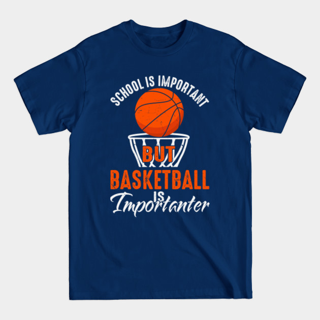 Disover School Is Important But Basketball Is Importanter - Basketball Lover - T-Shirt
