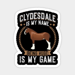 Clydesdale Is My Name - Being Huge Is My Game Magnet