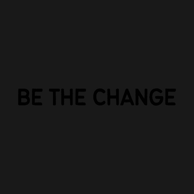 Be the change - Life Quotes by BloomingDiaries