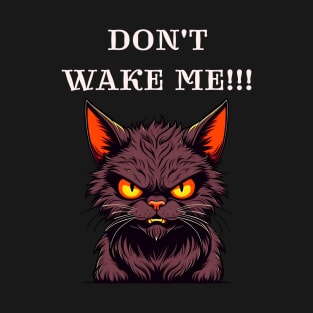 Don't wake me, messy angry cat T-Shirt