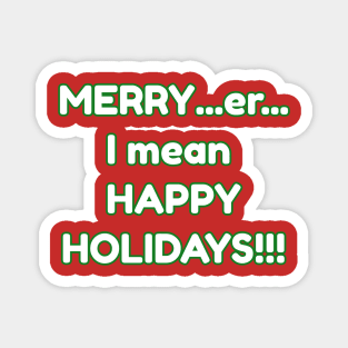 Merry er I mean Happy Holidays Magnet