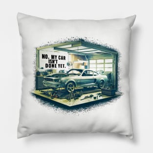 No, My car isn't done yet funny Auto Enthusiast tee 5 Pillow