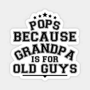 Pops Because Grandpa Is For Old Guys Fathers Day Magnet