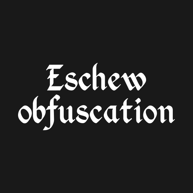 Eschew Obfuscation by GrumpyVulcan