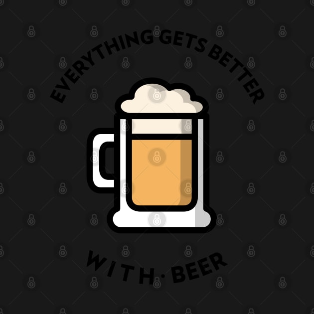 Everything Gets Better With Beer by BeerShirtly01