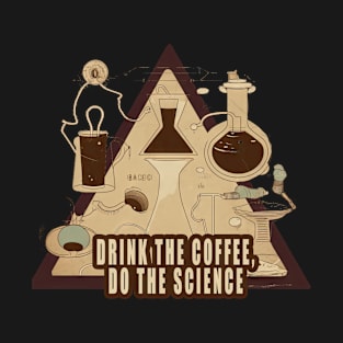 Drink The Coffee Do the Science T-Shirt