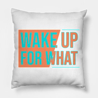 Wake Up for What Pillow