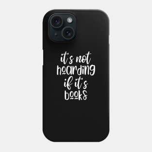 It's not hoarding if it's books Phone Case