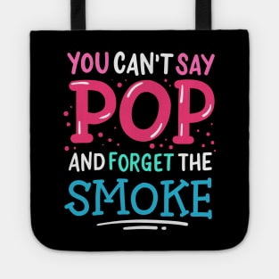 You Can't Say Pop And Forget The Smoke Tote