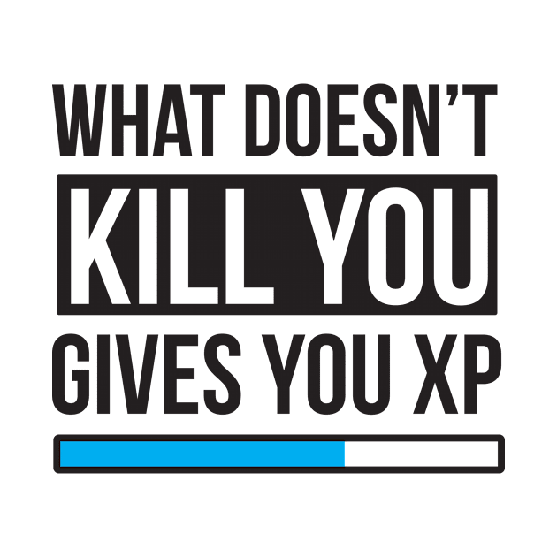 What Doesn't Kill You Gives You EXP by comfydesigns