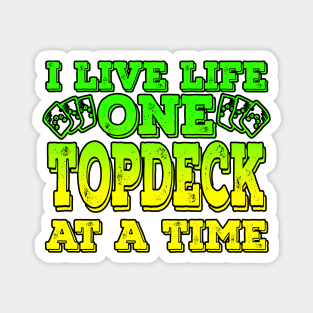 I Live Life One Topdeck At A Time Magnet
