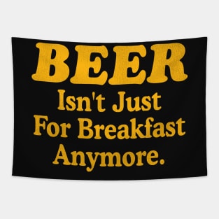 Beer Isn't Just For Breakfast Anymore Tapestry