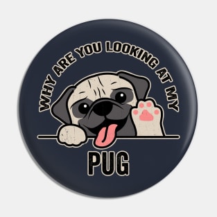 Why are You Looking at My Pug? Pin