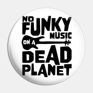 No Funky Music On A Dead Planet for Bass Player Pin