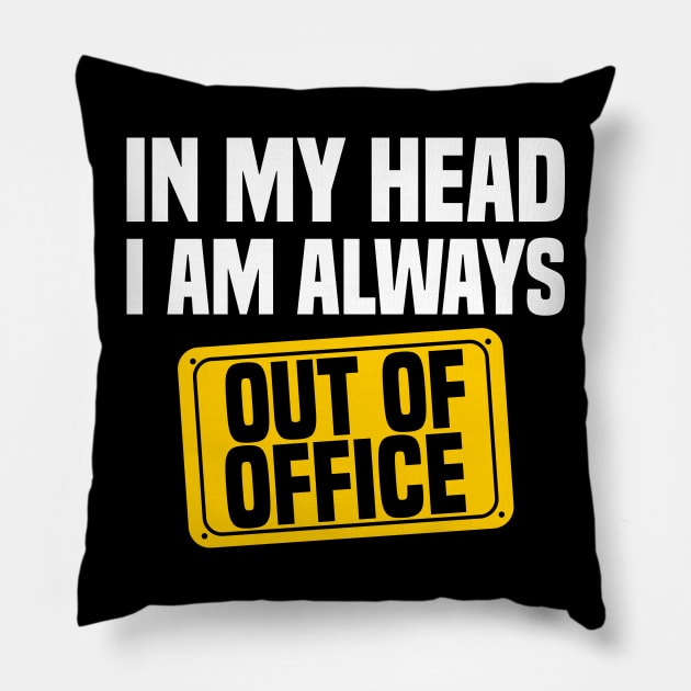 In My Head, I'm Always Out of Office Pillow by jslbdesigns