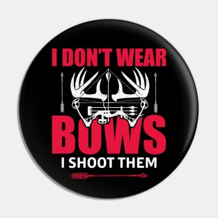 I Don't Wear Bows I Shoot Them Pin