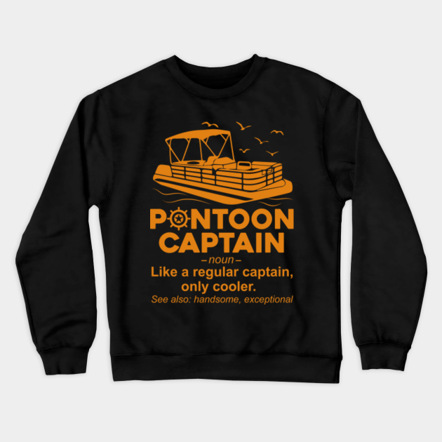 Pontoon Captain Definition For Men And Women Pontoon Boat Crewneck Sweatshirt Teepublic