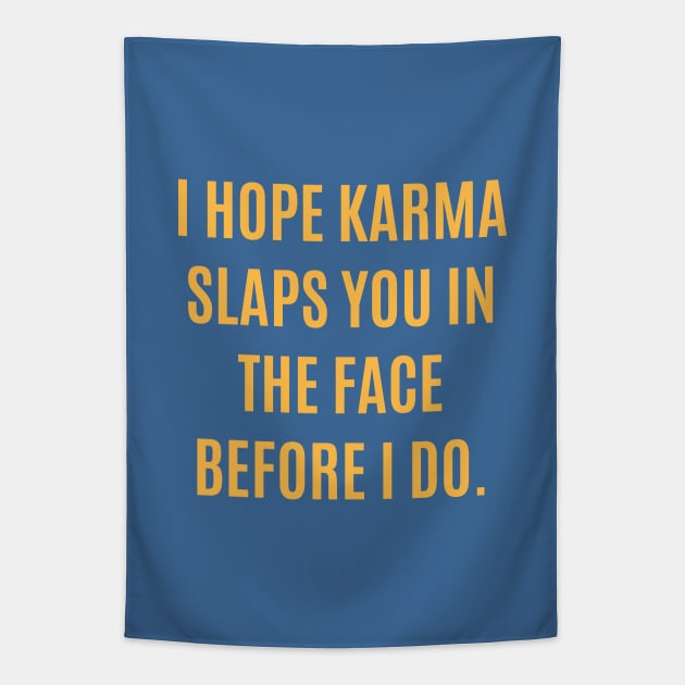 I Hope Karma Slaps You In The Face Tapestry by lowercasev