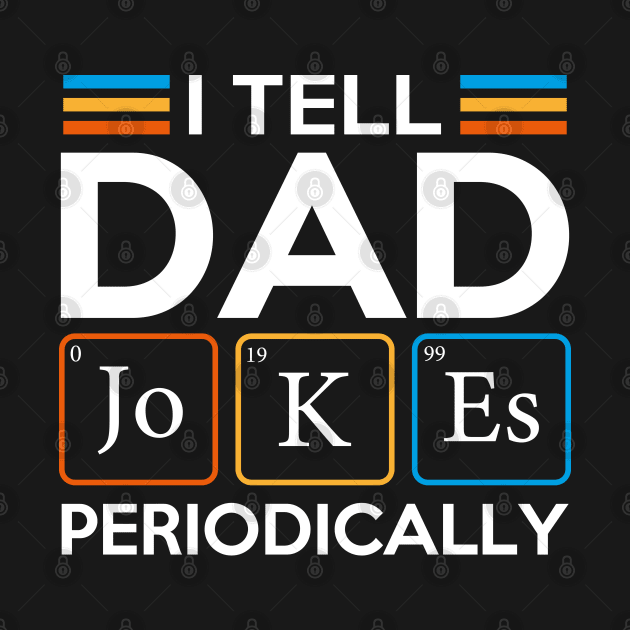 I Tell Dad Jokes Periodically by DragonTees