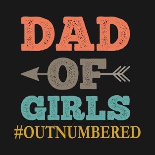 Dad of Girls #Outnumbered , Gift For Dad idea T-Shirt