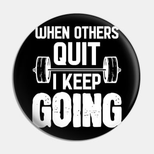 When Others Quit I Keep Going - For Gym Pin