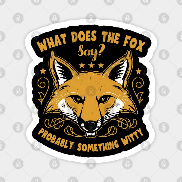 What does the fox say probably something witty Magnet by NomiCrafts