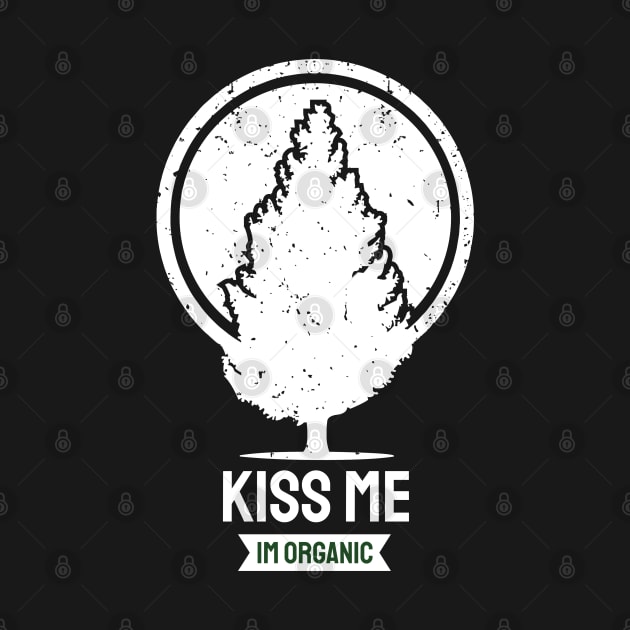 Kiss Me Im Organic by MZeeDesigns