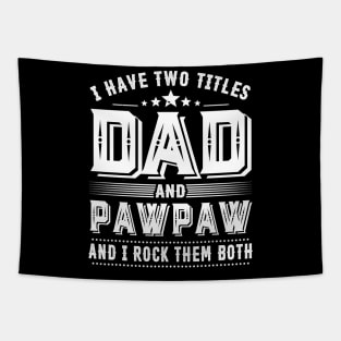 Father's Day Shirt I Have Two Titles Dad And Pawpaw Dad Gift Tapestry