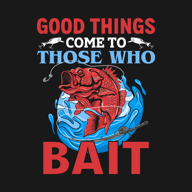 Good Things Come To Those Who Bait by Z And Z
