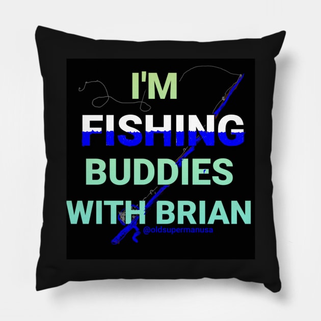 I'm Fishing Buddies With Brian Pillow by DancingCreek