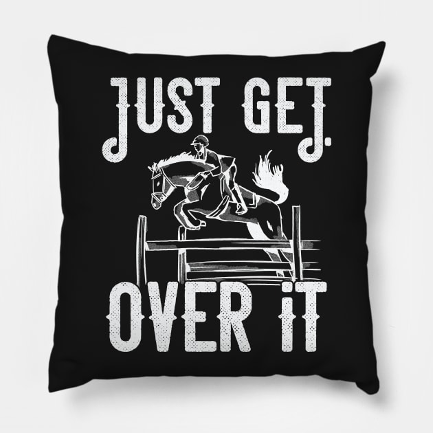 Just get over it Horse design Pillow by theodoros20