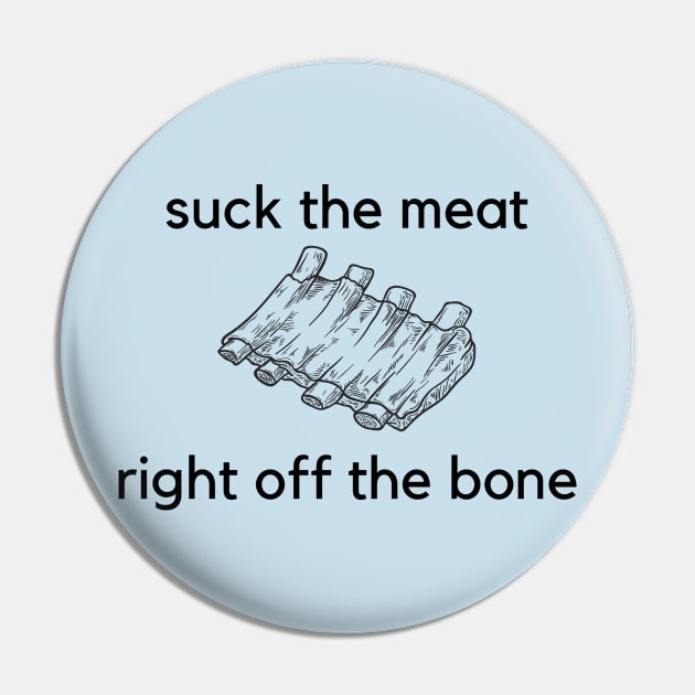 Suck the meat right off the bone- a funny ribs design Pin by C-Dogg