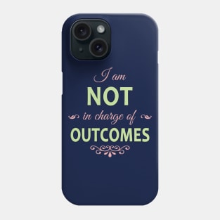 I am NOT in charge of OUTCOMES Phone Case