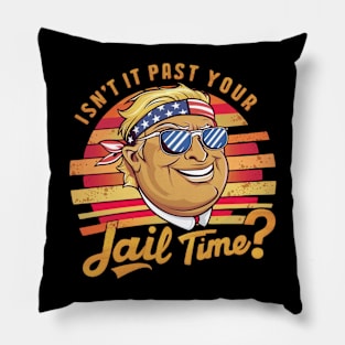 Isn't it past your jail time Pillow