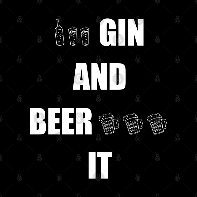 Gin and Beer It Funny Saying by DMcK Designs