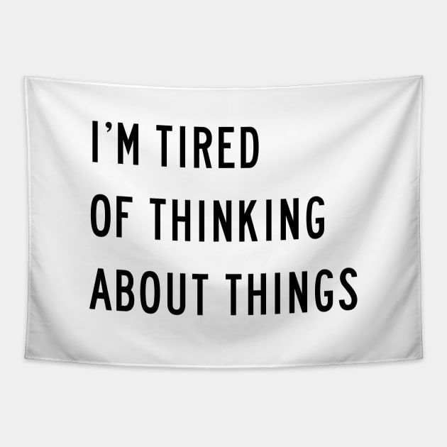 I'm Tired Of Thinking About Things Tapestry by quoteee