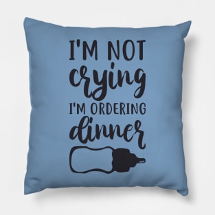 I'm Not Crying I'm Ordering Dinner Funny Baby Tee Pillow